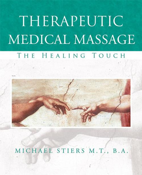 Cover of the book Therapeutic Medical Massage by Michael Stiers M.T. B.A., iUniverse