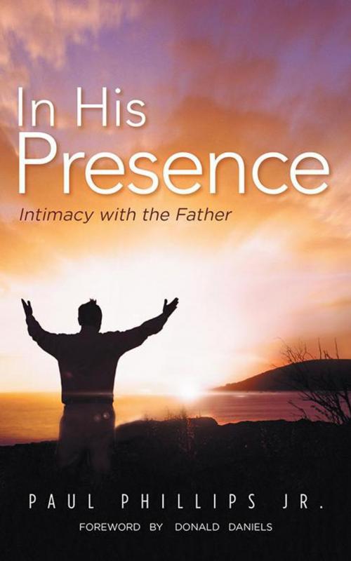 Cover of the book In His Presence by Paul Phillips Jr., AuthorHouse