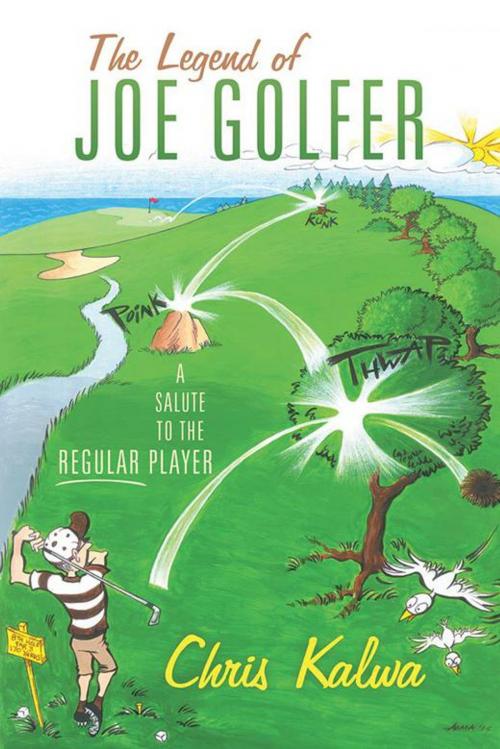 Cover of the book The Legend of Joe Golfer by Chris Kalwa, AuthorHouse