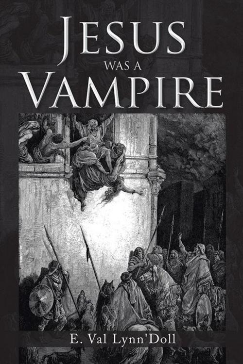 Cover of the book Jesus Was a Vampire by E. Val Lynn'Doll, AuthorHouse