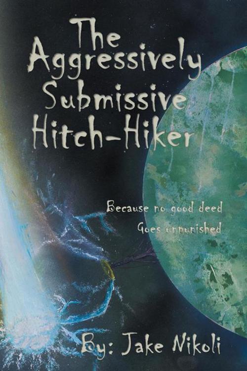 Cover of the book The Aggressively Submissive Hitch-Hiker by Jake Nikoli, AuthorHouse