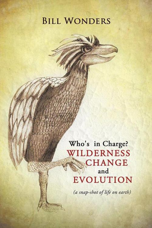 Cover of the book Who's in Charge Wilderness Change and Evolution by Bill Wonders, AuthorHouse