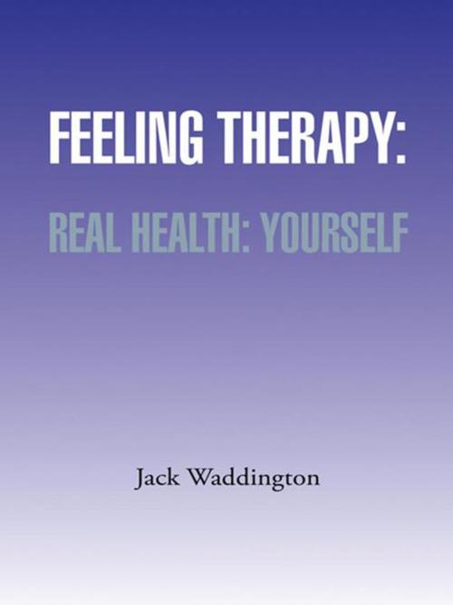 Cover of the book Feeling Therapy: Real Health: Yourself by Jack Waddington, AuthorHouse