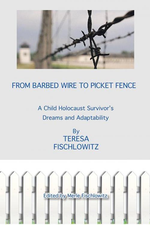 Cover of the book From Barbed Wire to Picket Fence by Teresa Fischlowitz, AuthorHouse