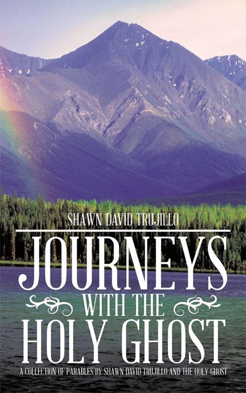 Cover of the book Journeys with the Holy Ghost by Shawn David Trujillo, AuthorHouse