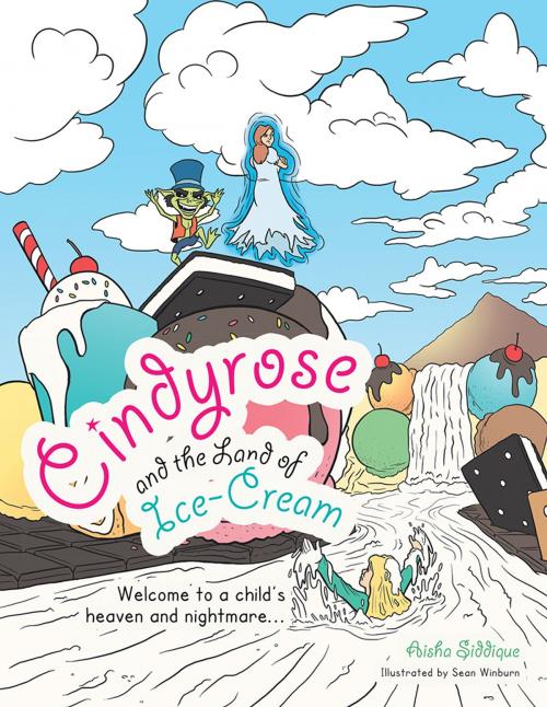 Cover of the book Cindyrose and the Land of Ice-Cream by Aisha Siddique, AuthorHouse UK