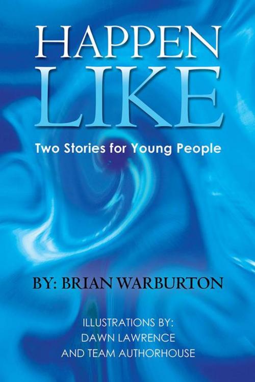 Cover of the book Happen Like by Brian Warburton, AuthorHouse UK
