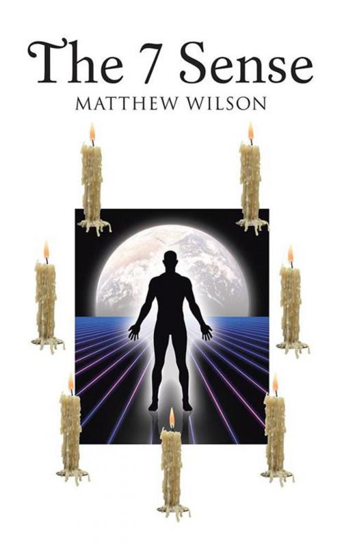 Cover of the book The 7 Sense by Matthew Wilson, AuthorHouse UK