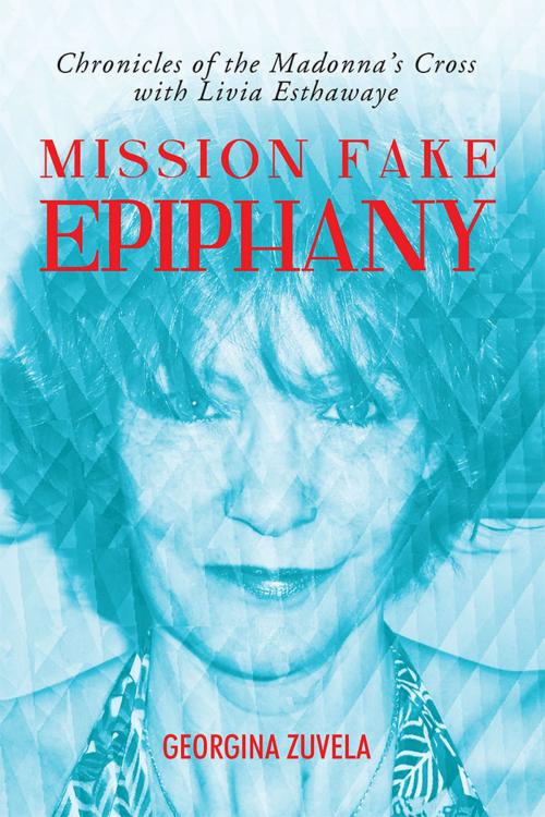 Cover of the book Mission Fake Epiphany by Georgina Zuvela, Xlibris AU