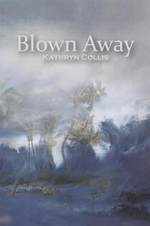 Cover of the book Blown Away by Kathryn Collis, Xlibris AU