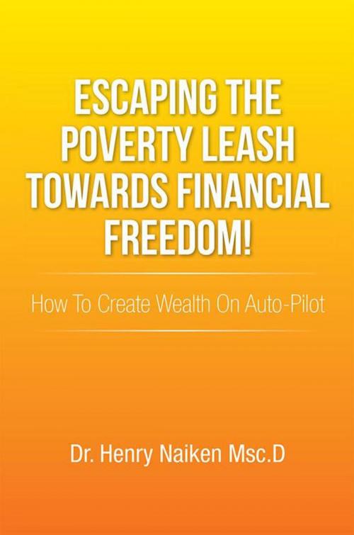 Cover of the book Escaping the Poverty Leash Towards Financial Freedom! by Dr. Henry Naiken Msc.D, Xlibris AU