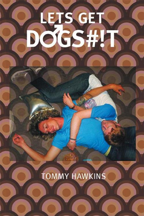 Cover of the book Let's Get Dogs#!T by Tommy Hawkins, Xlibris UK