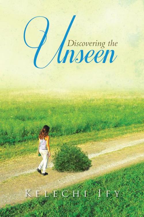 Cover of the book Discovering the Unseen by Kelechi Ify, Xlibris UK
