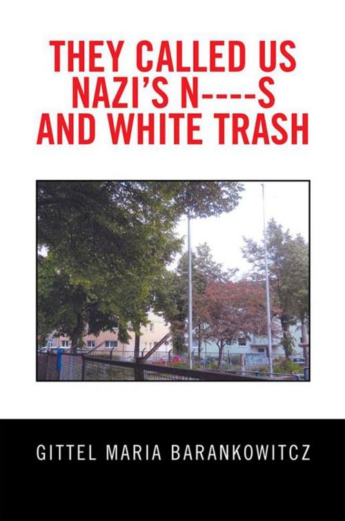 Cover of the book They Called Us Nazi’S N----S and White Trash by Gittel Maria Barankowitcz, Xlibris US