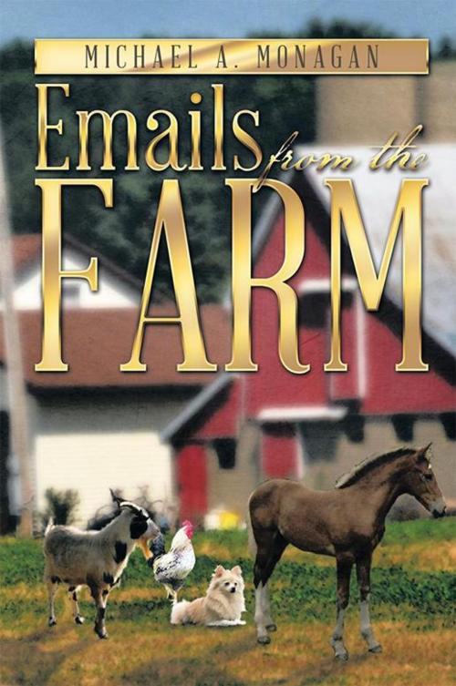Cover of the book Emails from the Farm by Michael A. Monagan, Xlibris US