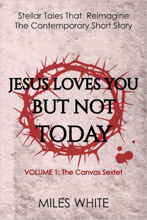 Cover of the book Jesus Loves You But Not Today by Miles White, Miles White