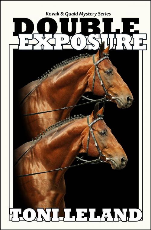 Cover of the book Double Exposure - Kovak & Quaid Horse Mystery Series by Toni Leland, Equine Graphics Publishing Group/Parallel Press