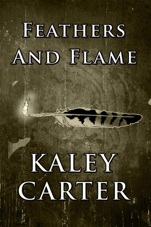 Cover of the book Feathers and Flame by Kaley Carter, Kaley Carter
