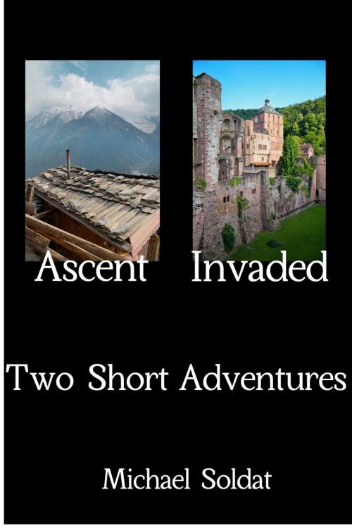 Cover of the book Ascent and Invaded: Two Short Adventures by Michael Soldat, Michael Soldat