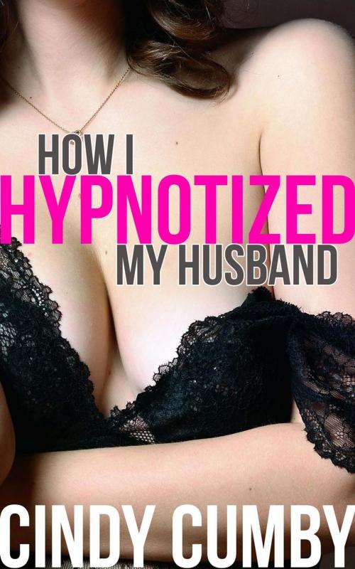 Cover of the book How I Hypnotizd My Husband by Cindy Cumby, Dirty Eros