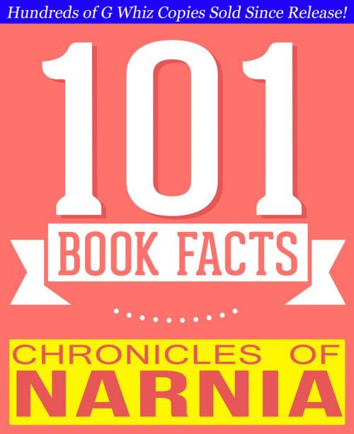 Cover of the book Chronicles of Narnia - 101 Amazing Facts You Didn't Know by G Whiz, 101BookFacts.com