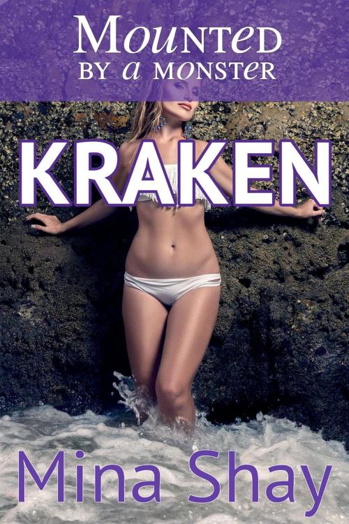Cover of the book Mounted by a Monster: Kraken by Mina Shay, Mina Shay