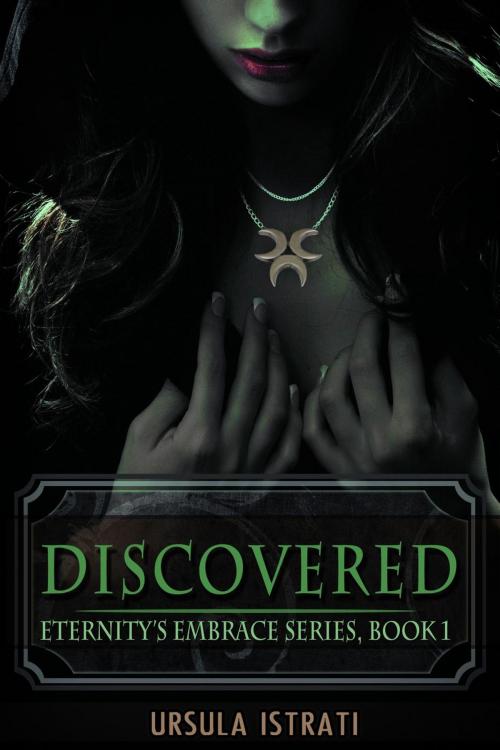 Cover of the book Discovered: Eternity's Embrace Series, Book 1 by Ursula Istrati, Ursula Istrati