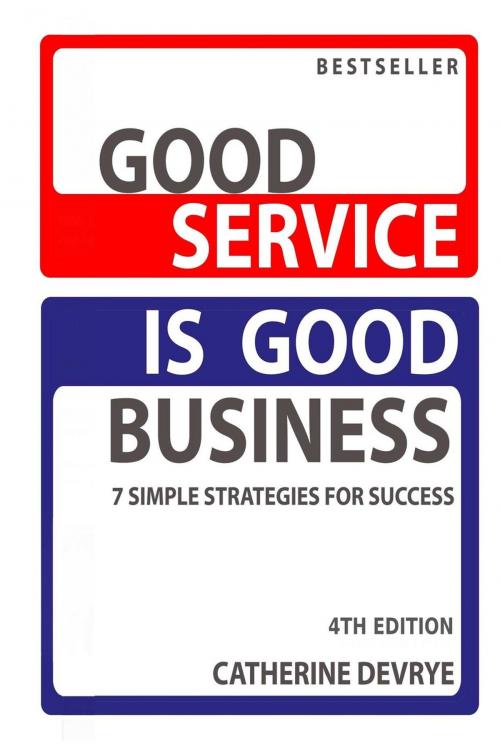 Cover of the book Good Service is Good Business-7 Simple Strategies for Success by Catherine DeVrye, Everest Press