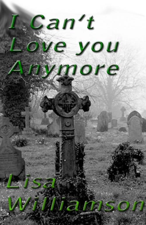 Cover of the book I Can't Love You Anymore by Lisa Williamson, Lisa  Williamson