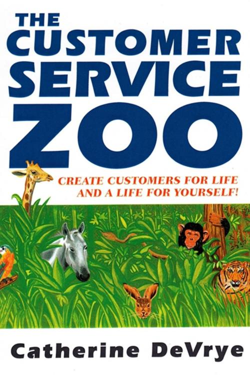 Cover of the book The Customer Service Zoo:Create Customers for Life and a Life for Yourself by Catherine DeVrye, Everest Press