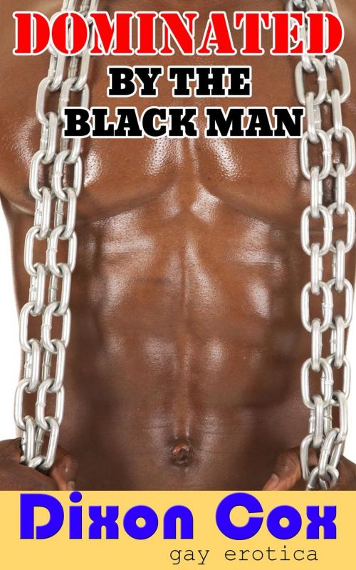 Cover of the book Dominated By The Black Man by Dixon Cox, Dirty Eros