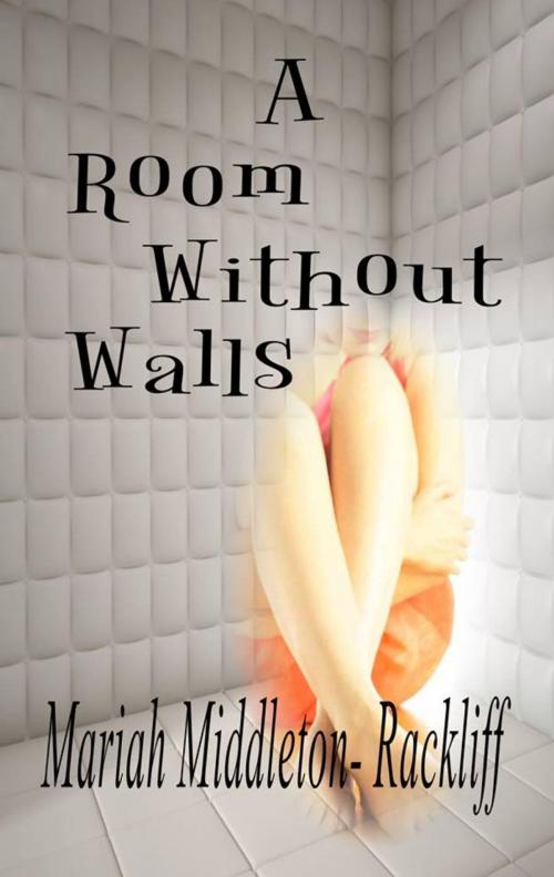 Cover of the book A Room Without Walls by Mariah Middleton-Rackliff, Mariah Middleton-Rackliff