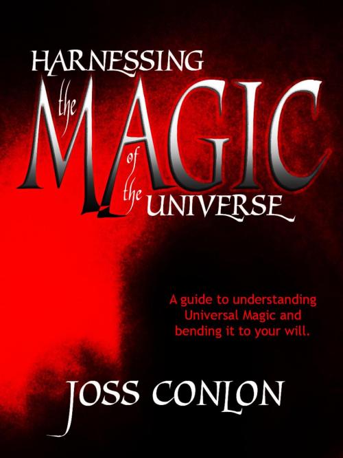 Cover of the book Harnessing the Magic of the Universe by Joss Conlon, Joss Conlon