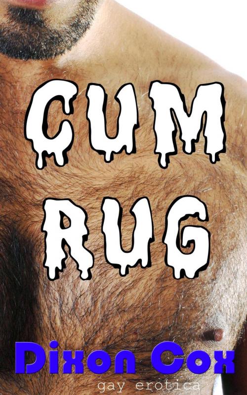 Cover of the book Cum Rug by Dixon Cox, Dirty Eros