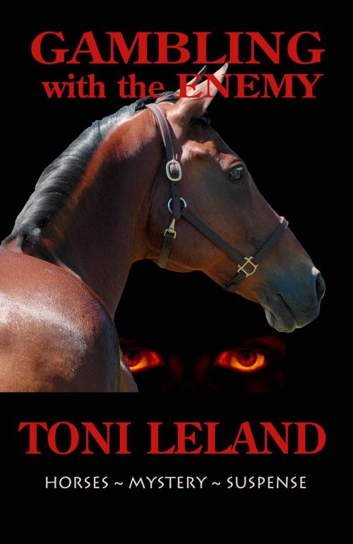 Cover of the book Gambling With the Enemy – Horses • Mystery • Suspense by Toni Leland, Equine Graphics Publishing Group/Parallel Press