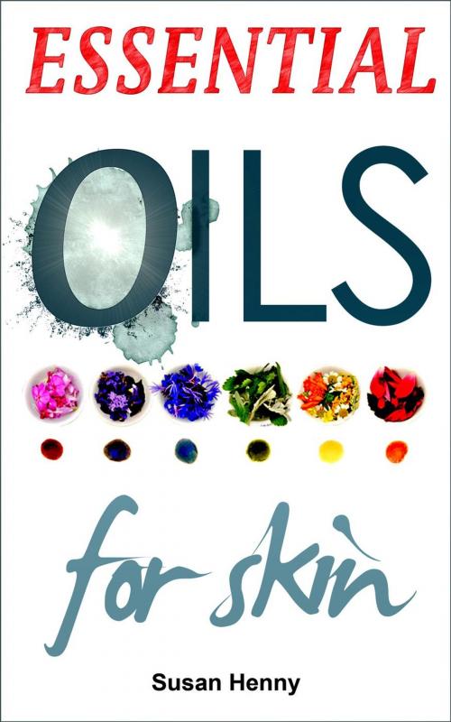 Cover of the book Essential Oils For Skin: A Simple Guide & Introduction To Aromatherapy by Susan Henny, Susan Henny