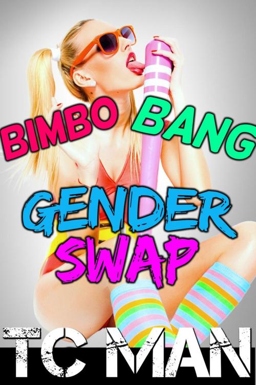 Cover of the book Bimbo Bang Gender Swap (Gender Transformation, Feminization, Bimbo Transformation) by T.C. Man, T.C. Man