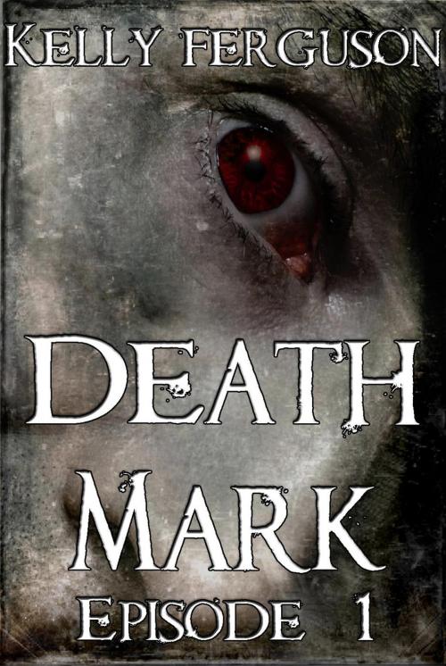 Cover of the book Death Mark: Episode 1 by Kelly Ferguson, Kelly Ferguson