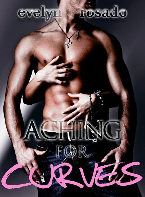 Cover of the book Aching For Curves (BBW Erotic Romance) by Evelyn Rosado, Fade To Black Publishing Inc.