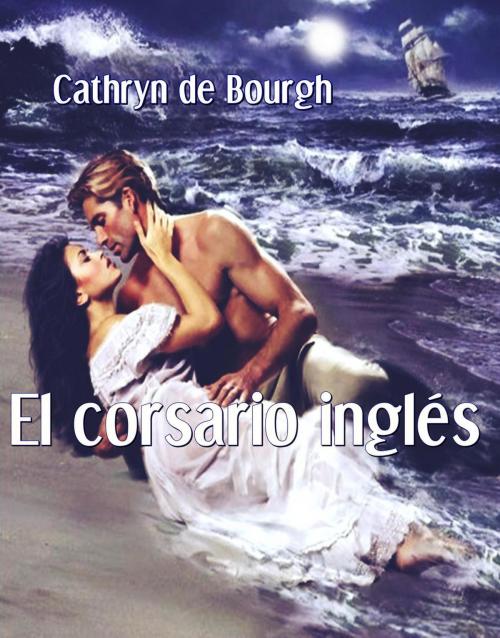 Cover of the book El corsario inglés by Cathryn de Bourgh, Cathryn de Bourgh
