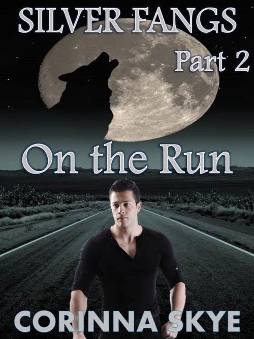 Cover of the book On the Run: Silverfangs #2 by Corinna Skye, Corinna Skye