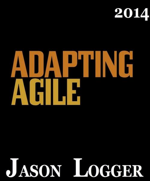 Cover of the book Adapting Agile by Jason Logger, Jason Logger