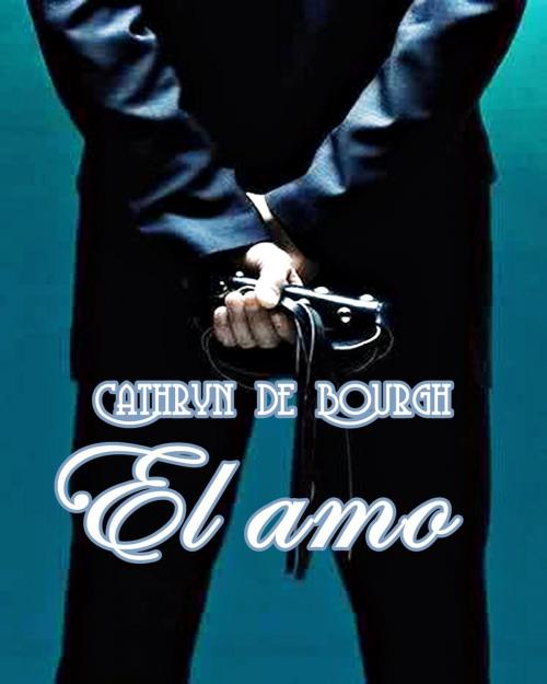 Cover of the book El amo by Cathryn de Bourgh, Cathryn de Bourgh