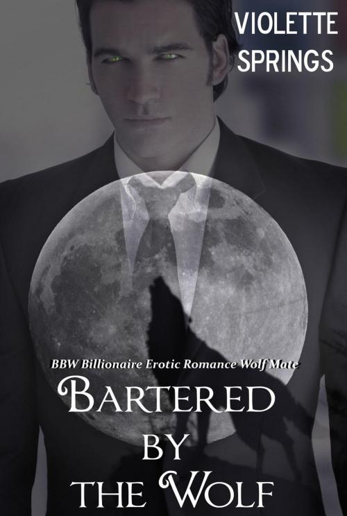 Cover of the book Bartered by the Wolf (Paranormal BBW Billionaire Erotic Romance Alpha Wolf Mate) by Violette Springs, Violette Springs
