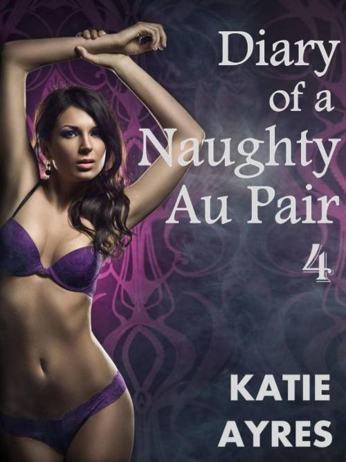 Cover of the book Diary of a Naughty Au Pair Pt. 4 by Katie Ayres, Moon Mountain Press