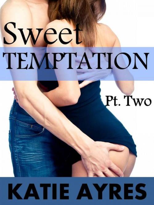 Cover of the book Sweet Temptation Pt. 2 by Katie Ayres, Moon Mountain Press