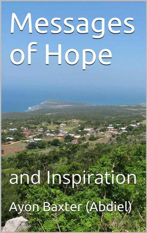Cover of the book Messages of Hope And Inspiration by Ayon Baxter (Abdiel), Ayon Baxter (Abdiel)