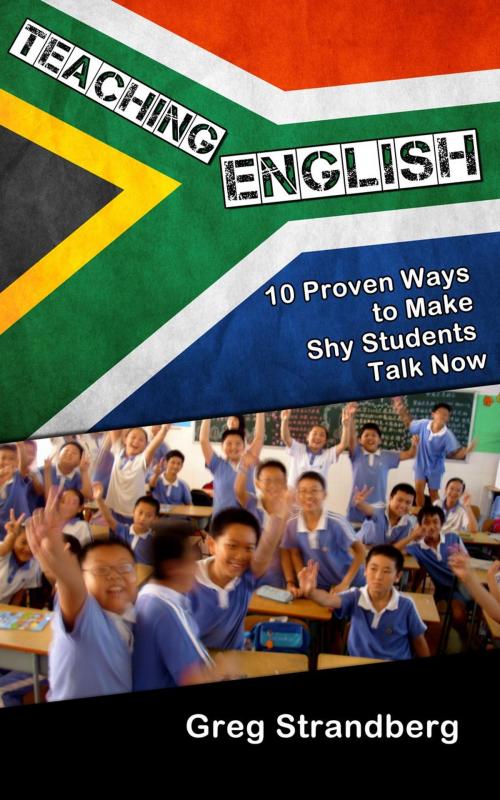 Cover of the book Teaching English: 10 Proven Ways to Make Shy Students Talk Now by Greg Strandberg, Greg Strandberg