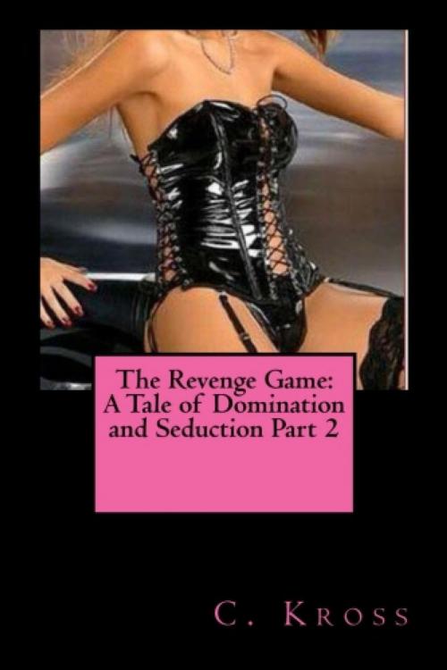 Cover of the book The Revenge Game: A Tale of Domination and Seduction Part 2 by Candy Kross, Vince Stead