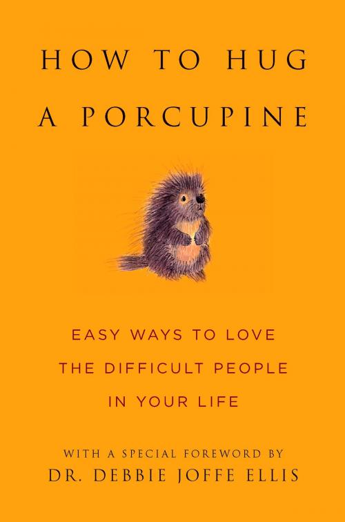 Cover of the book How to Hug a Porcupine by Dr. Debbie Joffe Ellis, Hatherleigh Press